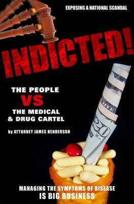 Indicted! Nutritional Healing vs. The Pharmaceutical Suppression of Symptoms (Paperback Cover)